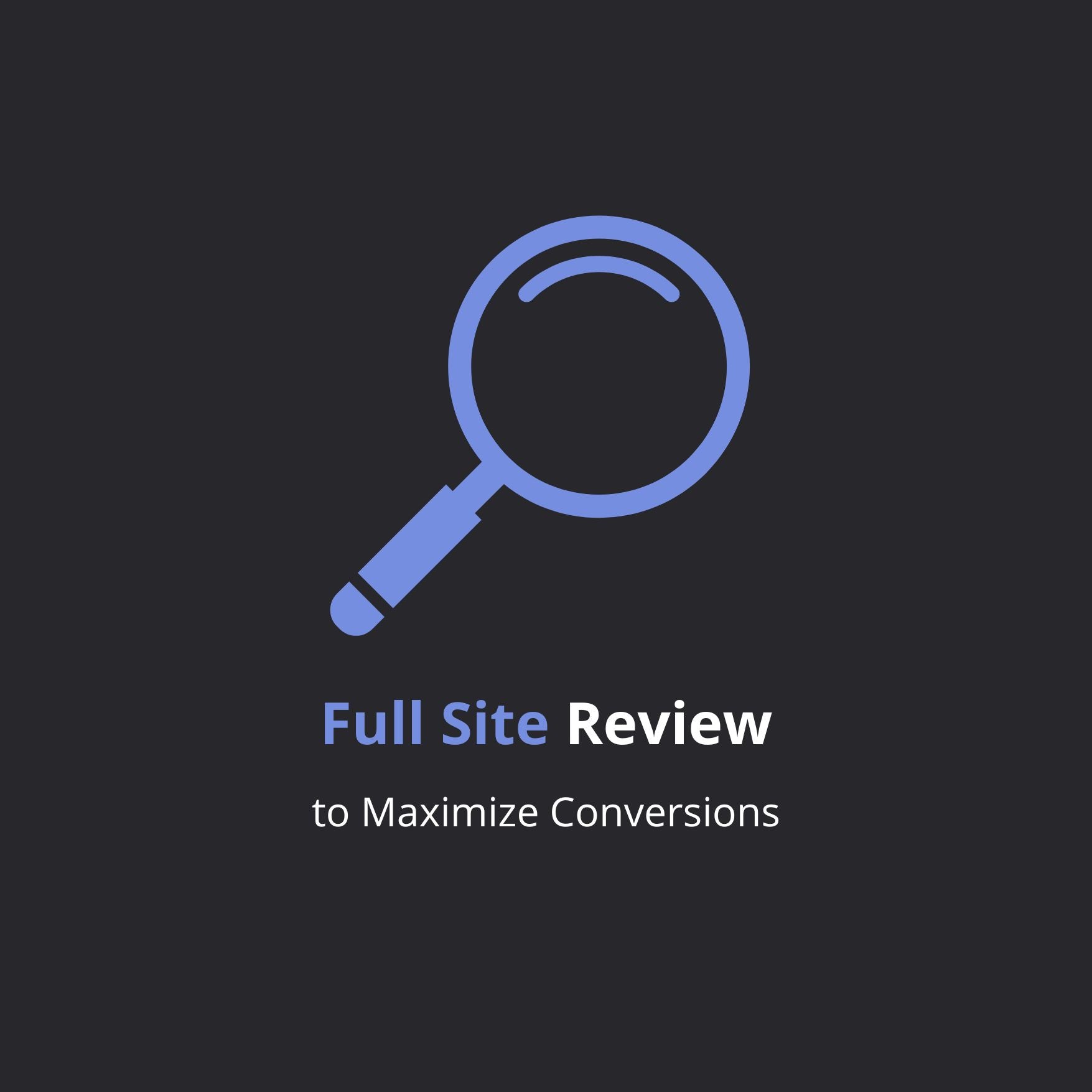 Full Site Review to Maximize Conversions